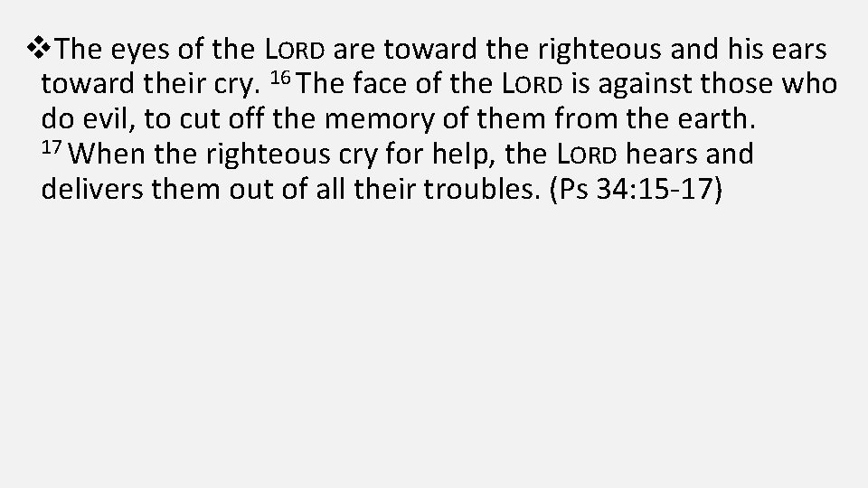 v. The eyes of the LORD are toward the righteous and his ears toward