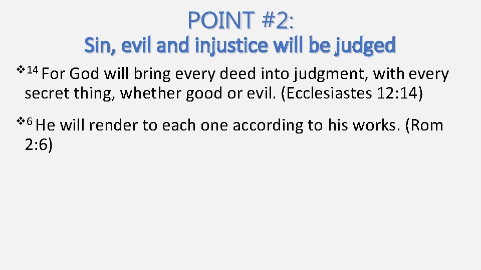 POINT #2: Sin, evil and injustice will be judged v 14 For God will