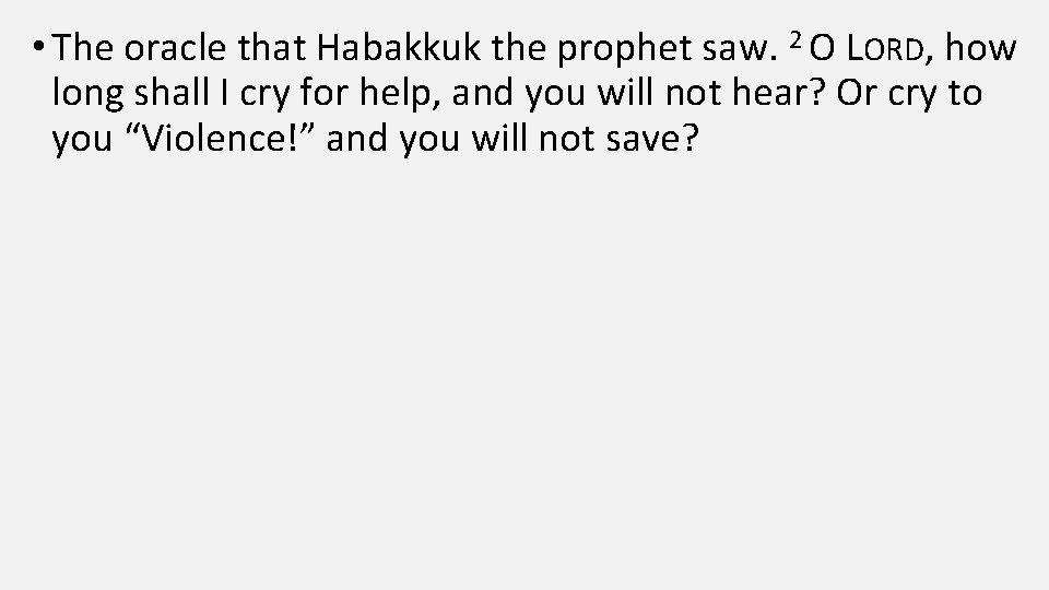  • The oracle that Habakkuk the prophet saw. 2 O LORD, how long