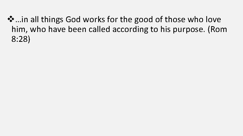 v…in all things God works for the good of those who love him, who