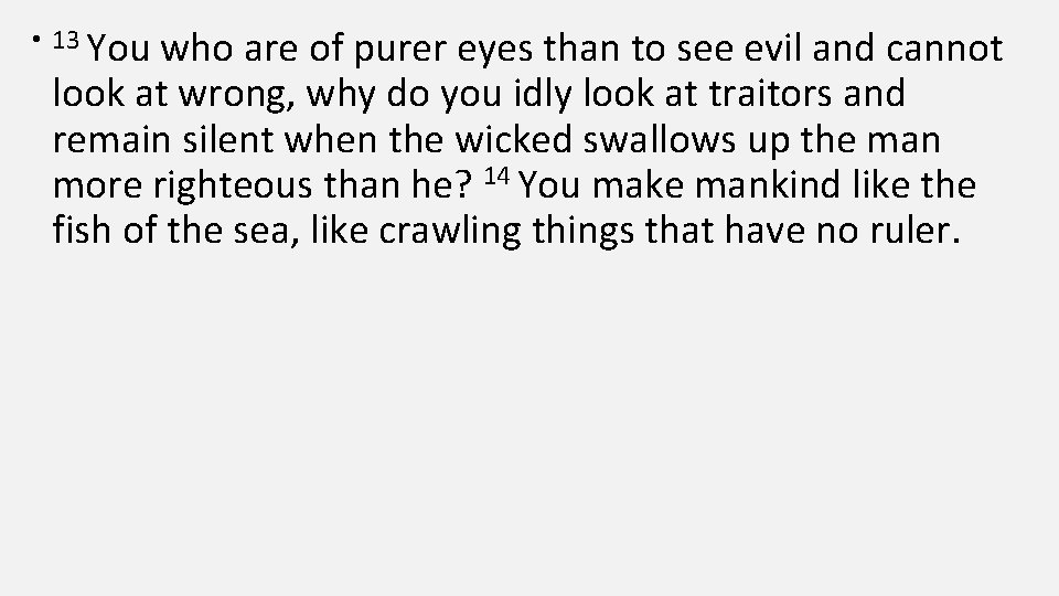  • 13 You who are of purer eyes than to see evil and