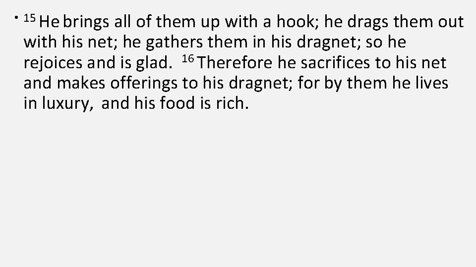  • 15 He brings all of them up with a hook; he drags