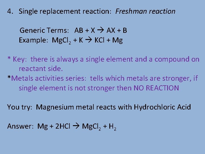 4. Single replacement reaction: Freshman reaction Generic Terms: AB + X AX + B