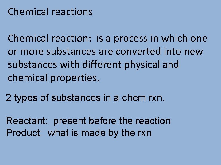 Chemical reactions Chemical reaction: is a process in which one or more substances are