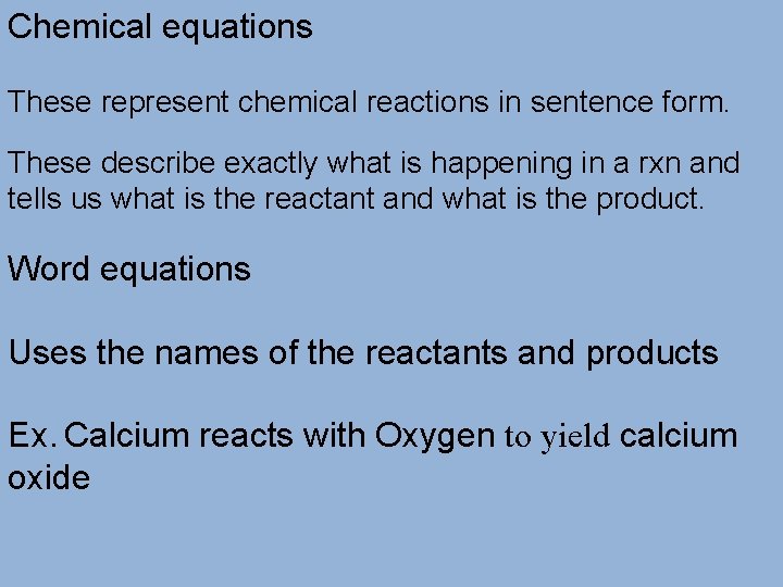 Chemical equations These represent chemical reactions in sentence form. These describe exactly what is