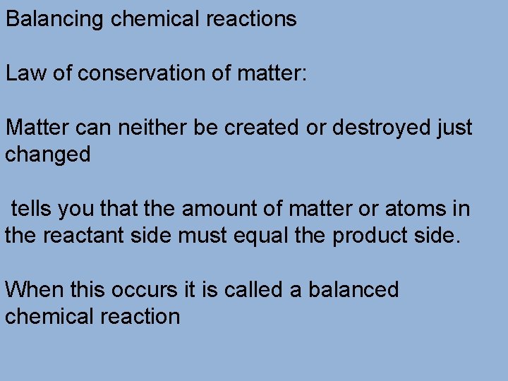 Balancing chemical reactions Law of conservation of matter: Matter can neither be created or