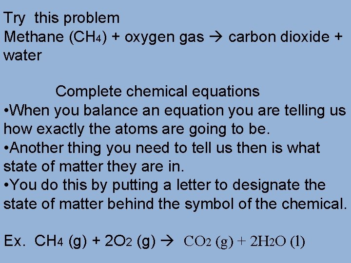 Try this problem Methane (CH 4) + oxygen gas carbon dioxide + water Complete