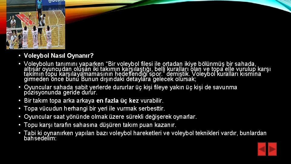  • Voleybol Nasıl Oynanır? • Voleybolun tanımını yaparken “Bir voleybol filesi ile ortadan