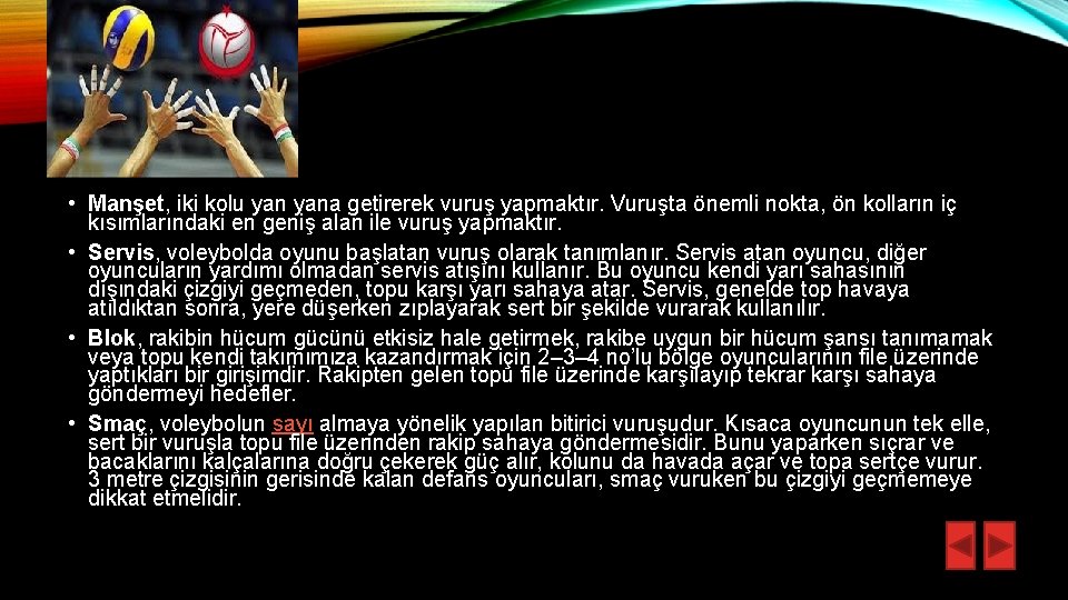  • Manşet, iki kolu yana getirerek vuruş yapmaktır. Vuruşta önemli nokta, ön kolların