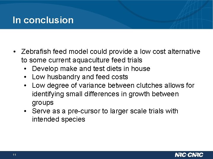 In conclusion • Zebrafish feed model could provide a low cost alternative to some