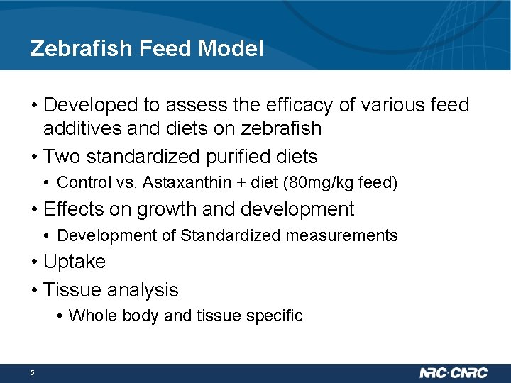Zebrafish Feed Model • Developed to assess the efficacy of various feed additives and