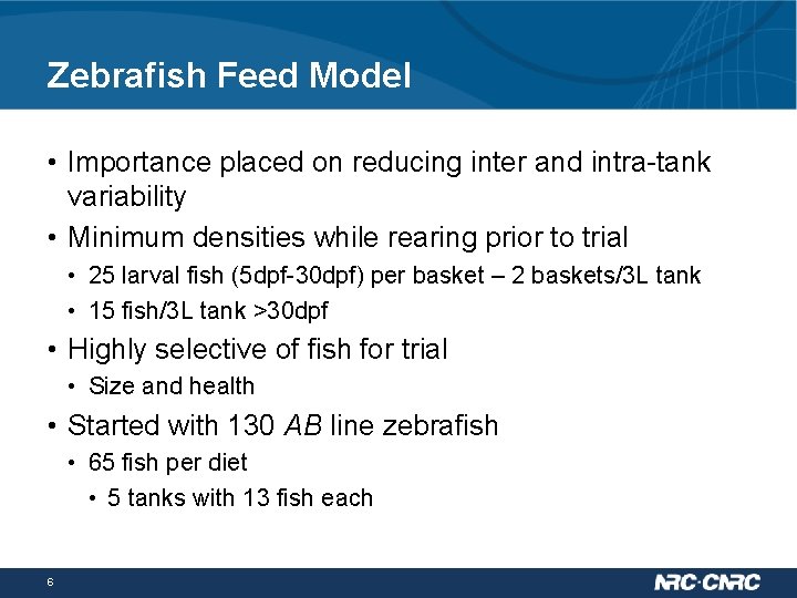 Zebrafish Feed Model • Importance placed on reducing inter and intra-tank variability • Minimum