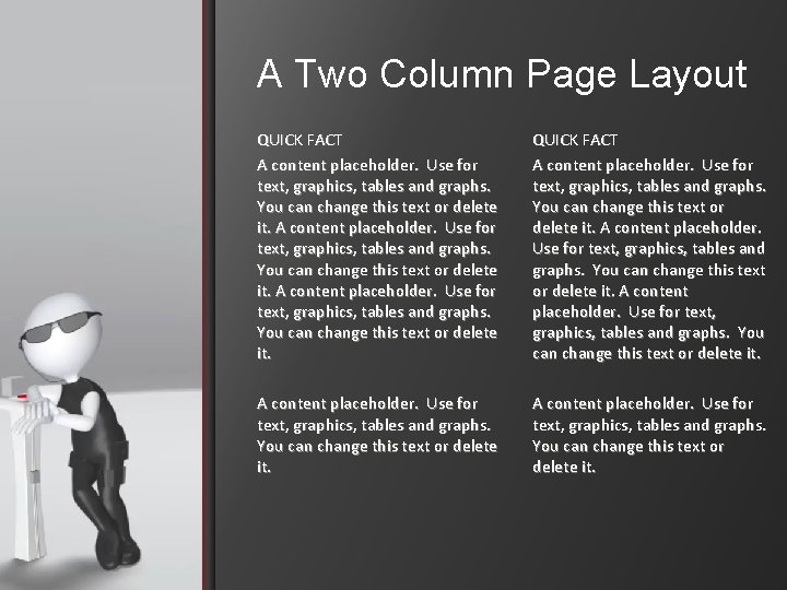 A Two Column Page Layout QUICK FACT A content placeholder. Use for text, graphics,