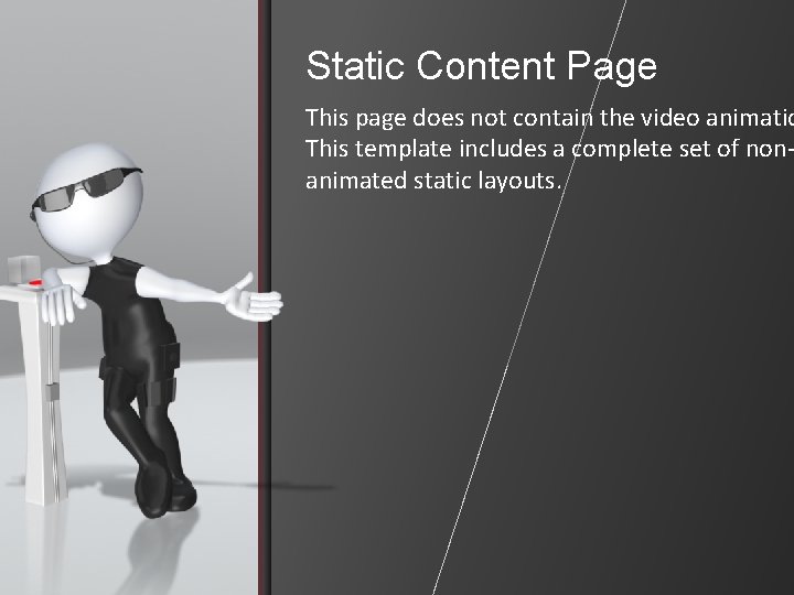 Static Content Page This page does not contain the video animatio This template includes