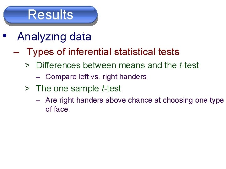 Results Sections (Part I) • Analyzing data – Types of inferential statistical tests >