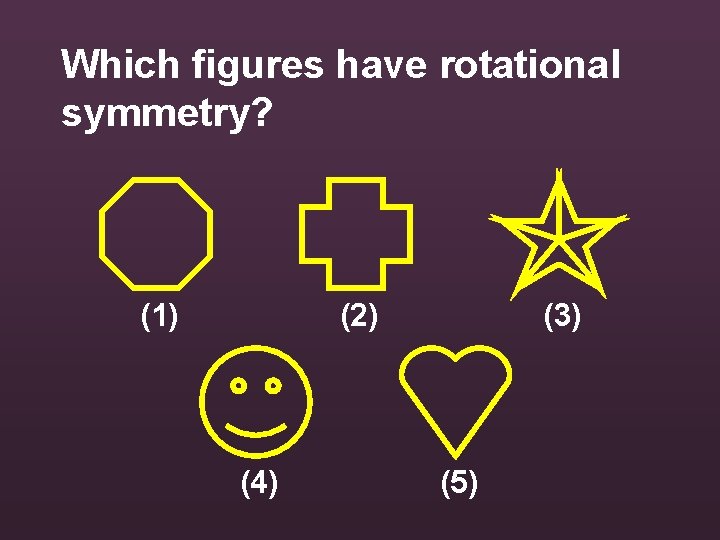 Which figures have rotational symmetry? (1) (2) (4) (3) (5) 