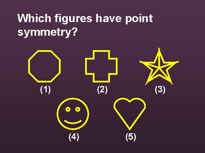 Which figures have point symmetry? (1) (2) (4) (3) (5) 