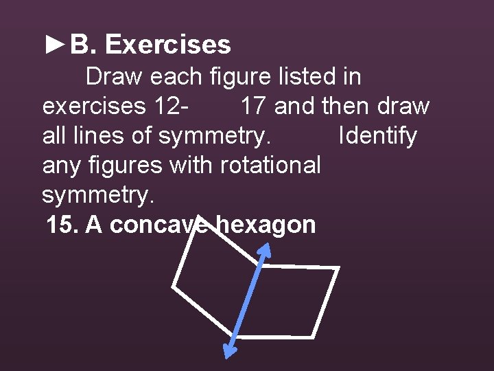 ►B. Exercises Draw each figure listed in exercises 1217 and then draw all lines