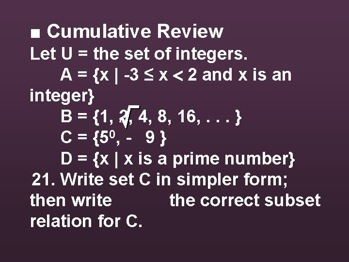 ■ Cumulative Review Let U = the set of integers. A = {x |