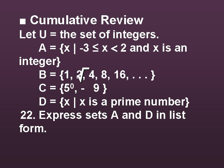 ■ Cumulative Review Let U = the set of integers. A = {x |