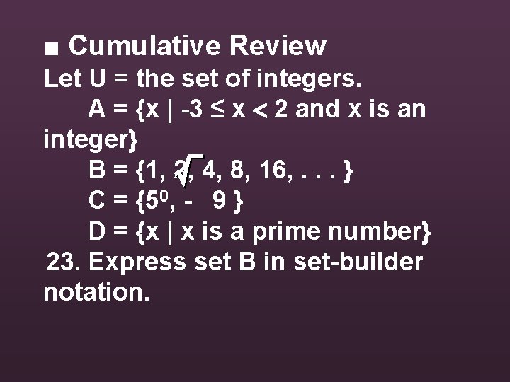 ■ Cumulative Review Let U = the set of integers. A = {x |