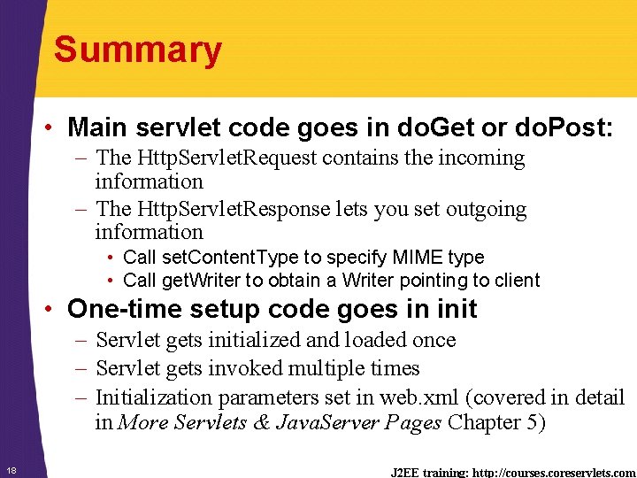 Summary • Main servlet code goes in do. Get or do. Post: – The