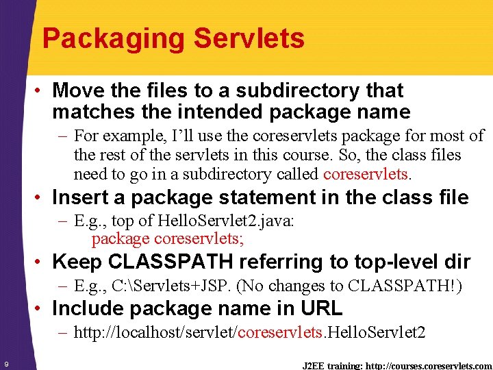 Packaging Servlets • Move the files to a subdirectory that matches the intended package