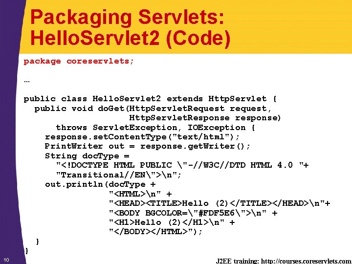 Packaging Servlets: Hello. Servlet 2 (Code) package coreservlets; … public class Hello. Servlet 2