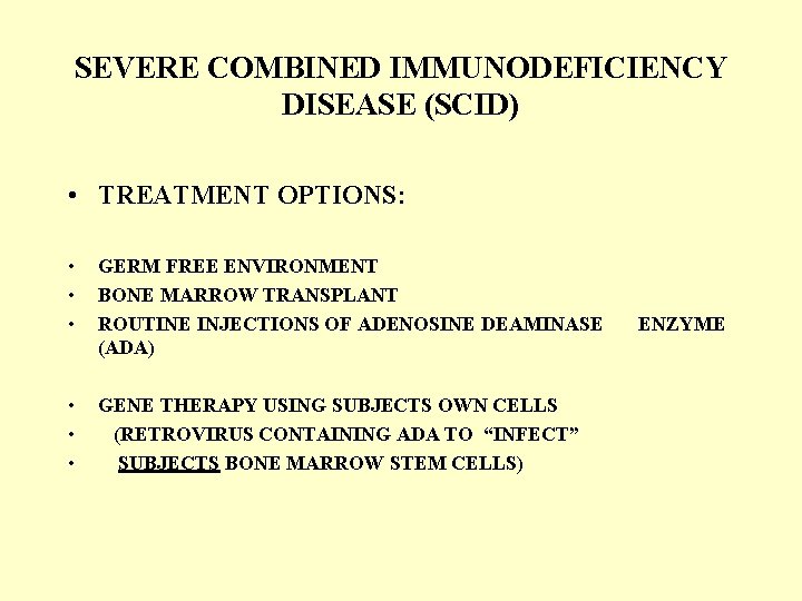 SEVERE COMBINED IMMUNODEFICIENCY DISEASE (SCID) • TREATMENT OPTIONS: • • • GERM FREE ENVIRONMENT