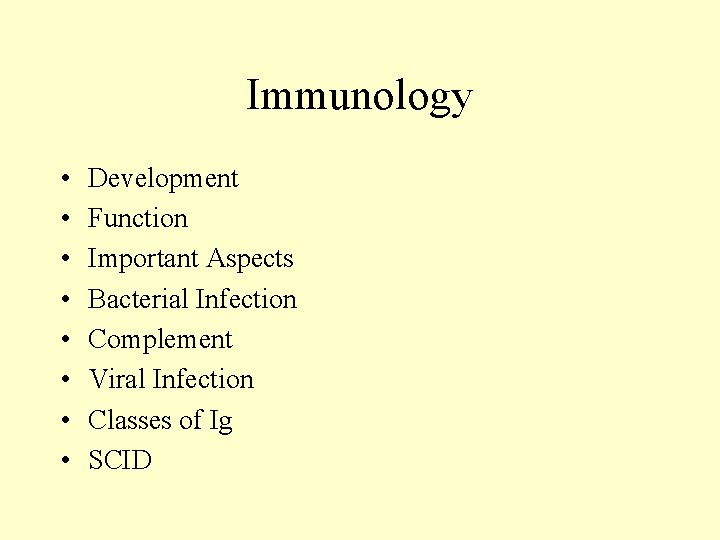 Immunology • • Development Function Important Aspects Bacterial Infection Complement Viral Infection Classes of