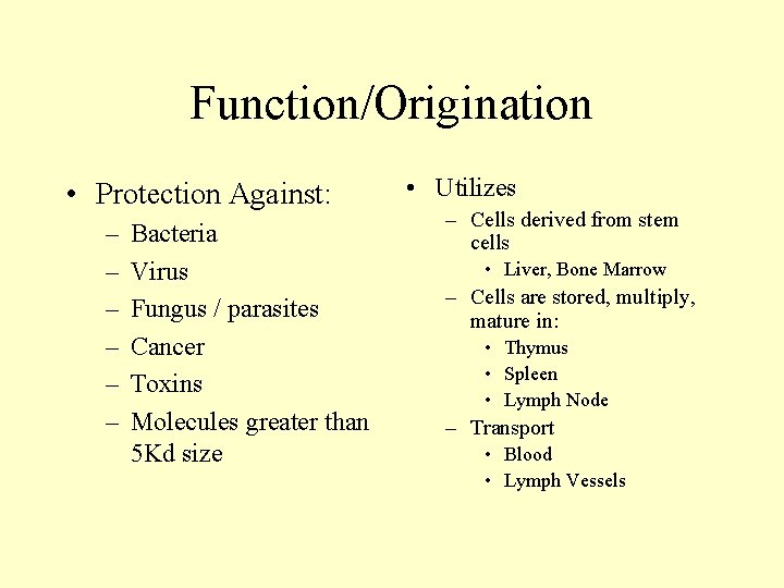 Function/Origination • Protection Against: – – – Bacteria Virus Fungus / parasites Cancer Toxins