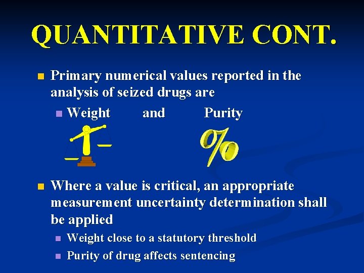 QUANTITATIVE CONT. n Primary numerical values reported in the analysis of seized drugs are