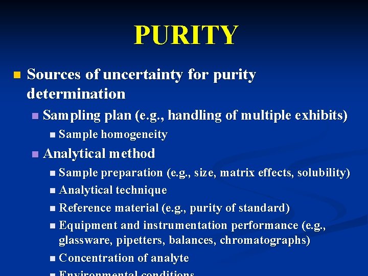 PURITY n Sources of uncertainty for purity determination n Sampling plan (e. g. ,