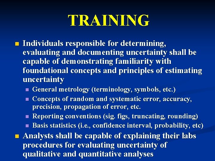 TRAINING n Individuals responsible for determining, evaluating and documenting uncertainty shall be capable of