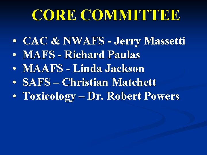 CORE COMMITTEE • CAC & NWAFS - Jerry Massetti • • MAFS - Richard