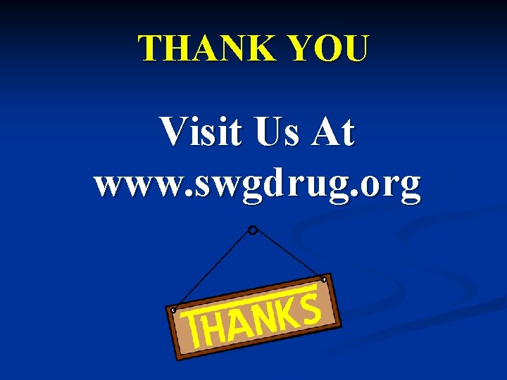 THANK YOU Visit Us At www. swgdrug. org 