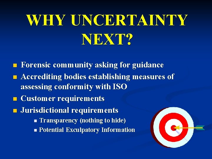 WHY UNCERTAINTY NEXT? n n Forensic community asking for guidance Accrediting bodies establishing measures