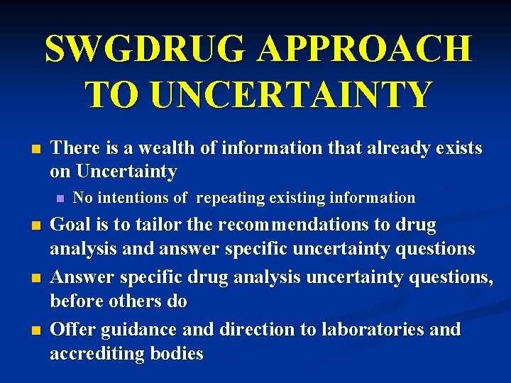 SWGDRUG APPROACH TO UNCERTAINTY n There is a wealth of information that already exists