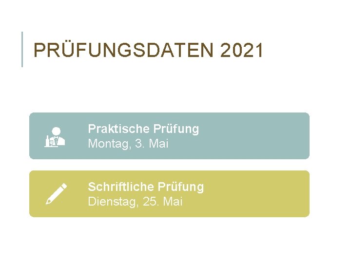 PRÜFUNGSDATEN 2021 Praktische Prüfung Montag, 3. Mai Schriftliche Prüfung Dienstag, 25. Mai 
