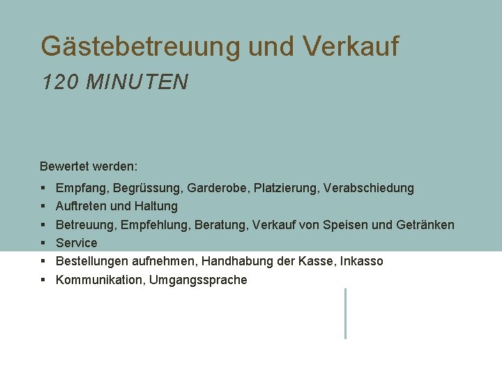 Gästebetreuung und Verkauf 120 MINUTEN Bewertet werden: § § § Empfang, Begrüssung, Garderobe, Platzierung,