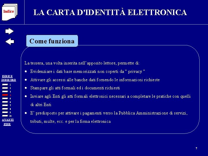 Indice LA CARTA D'IDENTITÀ ELETTRONICA Come funziona La tessera, una volta inserita nell’apposito lettore,