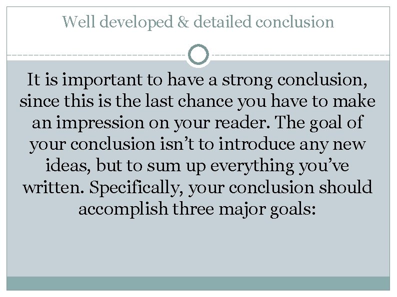 Well developed & detailed conclusion It is important to have a strong conclusion, since