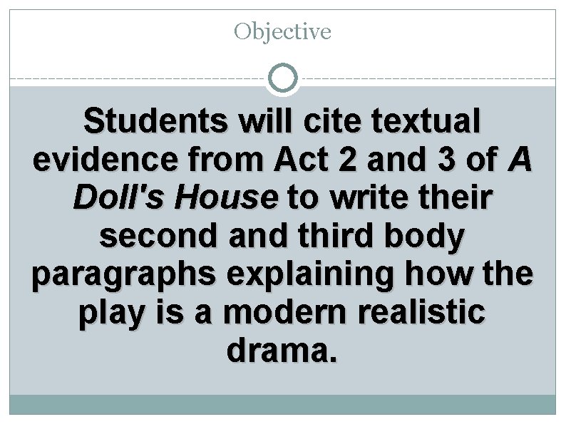 Objective Students will cite textual evidence from Act 2 and 3 of A Doll's
