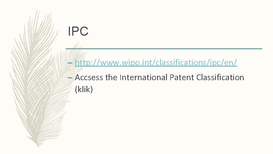 IPC – http: //www. wipo. int/classifications/ipc/en/ – Accsess the International Patent Classification (klik) 