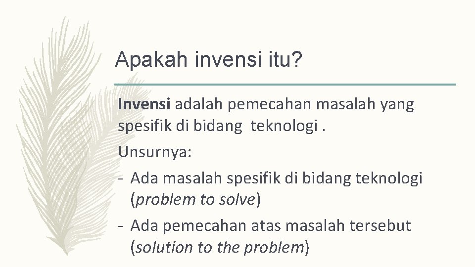 Apakah invensi itu? Invensi adalah pemecahan masalah yang spesifik di bidang teknologi. Unsurnya: -