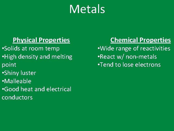 Metals Physical Properties • Solids at room temp • High density and melting point