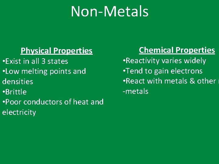 Non-Metals Physical Properties • Exist in all 3 states • Low melting points and