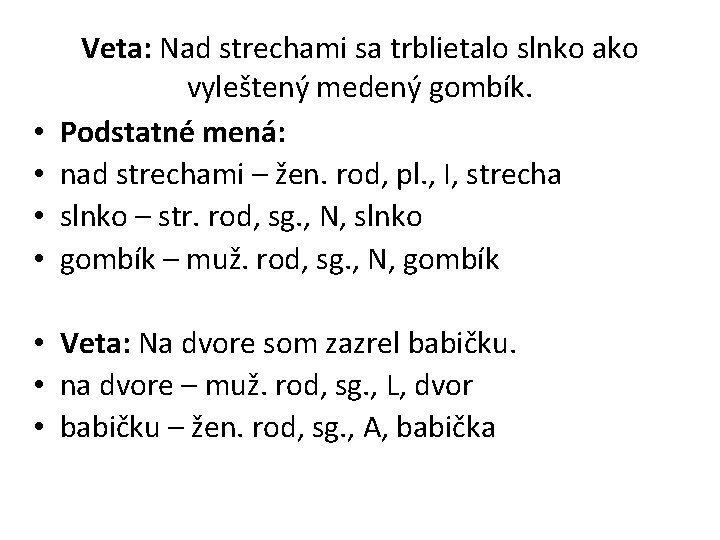  • • Veta: Nad strechami sa trblietalo slnko ako vyleštený medený gombík. Podstatné