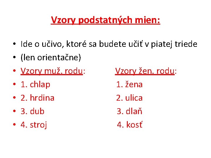 Vzory podstatných mien: • • Ide o učivo, ktoré sa budete učiť v piatej