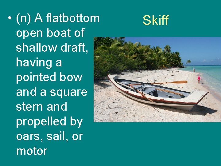  • (n) A flatbottom open boat of shallow draft, having a pointed bow